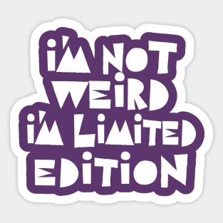 I'm Not Weird I'm Limited Edition Sticker